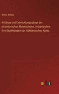 Anf?nge und Entwicklungsg?nge der alt-umbrischen Malerschulen, insbesondere ihre Beziehungen zur fr?hsienischen Kunst