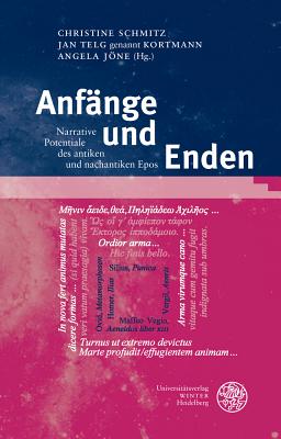 Anfange Und Enden: Narrative Potentiale Des Antiken Und Nachantiken Epos - Jone, Angela (Editor), and Schmitz, Christine (Editor), and Telg Genannt Kortmann, Jan (Editor)
