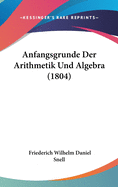 Anfangsgrunde Der Arithmetik Und Algebra (1804)