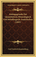 Anfangsgrunde Der Quantitativen Mineralogisch Und Metallurgisch-Analytischen (1845)