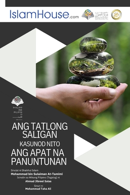 Ang mga Pangunahing Batayan ng Islam - The Three Fundamental Principles and the Four Basic Rules - Muhammad Bin Sulaiman Altamimi, and Ahmad Jebreel Salas (Translated by)