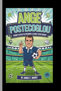 Ange Postecoglou: BIOGRAPHY: From Player to Premier League Star Coach