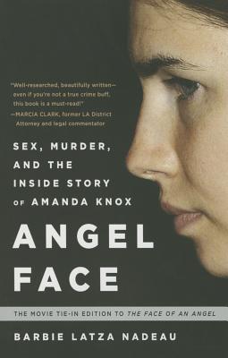 Angel Face: Sex, Murder, and the Inside Story of Amanda Knox [The movie tie-in to The Face of an Angel] - Perseus