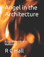 Angel in the Architecture: A Day in the Life of a Malcontent