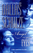 Angel in Your Eyes: Everything But Marriage/Charity's Angel/Angel and the Bad Man - Schulze, Dallas