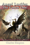 Angel Lucifer, the Fallen One: A Theological Novel Exploring the Origin of Evil