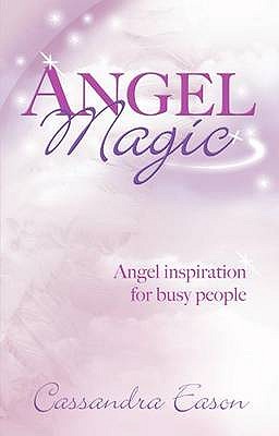 Angel Magic: Angel inspiration for busy people - Eason, Cassandra