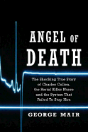 Angel of Death: The Charles Cullen Story - Mair, George