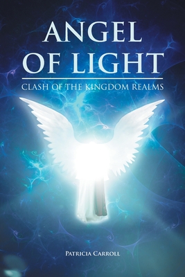 Angel of Light: Clash of the Kingdom Realms - Carroll, Patricia