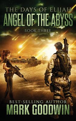 Angel of the Abyss: A Post-Apocalyptic Novel of the Great Tribulation - Goodwin, Mark