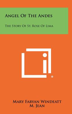 Angel of the Andes: The Story of St. Rose of Lima - Windeatt, Mary Fabyan