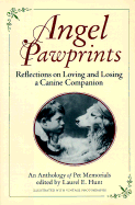 Angel Pawprints: Reflections on Loving and Losing a Canine Companion--An Anthology of Pet Memorials