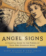 Angel Signs: A Celestial Guide to the Powers of Your Own Guardian Angel