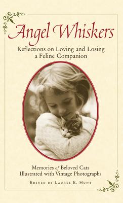 Angel Whiskers: Reflections on Loving and Losing a Feline Companion - Hunt, Laurel E