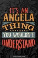 Angela: It's An Angela Thing You Wouldn't Understand - Angela Name Planner With Notebook Journal Calendar Personel Goals Password Manager & Much More, Perfect Gift For A Female Called Angela