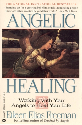 Angelic Healing: Working with Your Angel to Heal Your Life - Freeman, Eileen Elias