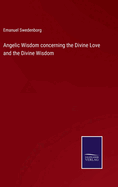 Angelic Wisdom concerning the Divine Love and the Divine Wisdom