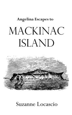 Angelina Escapes to Mackinac Island - Locascio, Suzanne