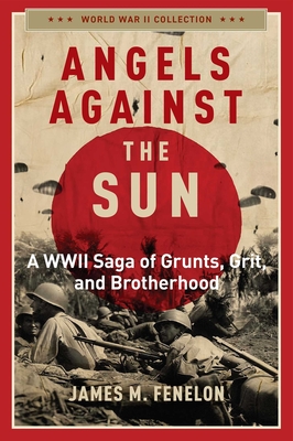 Angels Against the Sun: A Wwil Saga of Grunts, Grit, and Brotherhood - Fenelon, James M