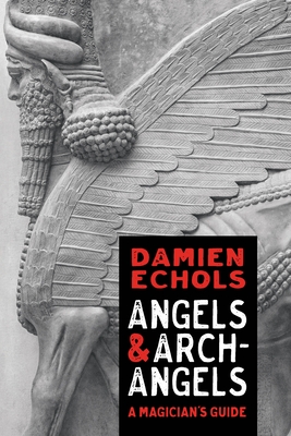 Angels and Archangels: A Magician's Guide - Echols, Damien