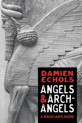 Angels and Archangels: A Magician's Guide - Echols, Damien