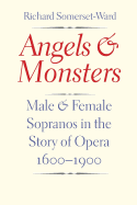 Angels and Monsters: Male and Female Sopranos in the Story of Opera, 1600-1900