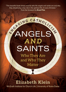 Angels and Saints: Who They Are and Why They Matter