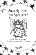 Angels Are Everywhere!: Angels Bring a Message of Hope Whenever It Is Needed