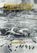 Angels Eight: Normandy Air War Diary