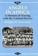 Angels in Africa: Memoir of Nursing with the Colonial Service