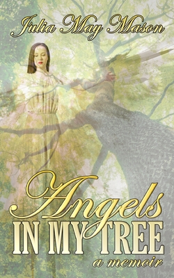 Angels In My Tree: A memoir - Mason, Julia