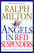 Angels in Red Suspenders: An Uncoventional and Humorous Approach to Spirituality - Milton, Ralph