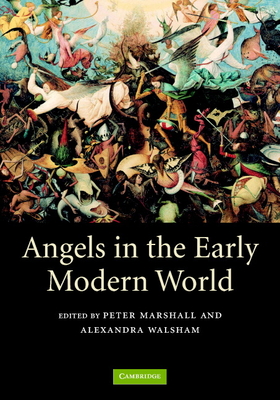 Angels in the Early Modern World - Marshall, Peter, MD, MPH (Editor), and Walsham, Alexandra