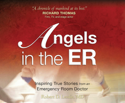 Angels in the Er: Inspiring True Stories from an Emergency Room Doctor - Lesslie, Robert, and Grimes, Pat (Read by)