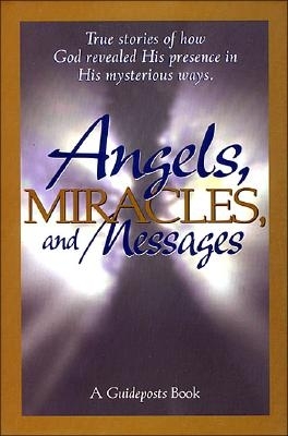 Angels, Miracles, and Messages - Thomas Nelson Publishers, and Guideposts (Editor)