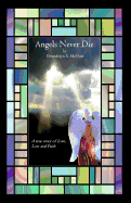 Angels Never Die: A True Story of Love, Loss, and Faith.