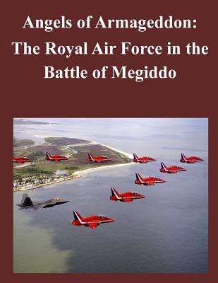 Angels of Armageddon: The Royal Air Force in the Battle of Megiddo - U S Army Command and General Staff Coll