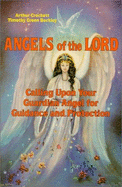Angels of the Lord: Calling Upon Your Guardian Angel for Guidance and Protection - Crockett, Arthur, and Beckley, Timothy Green