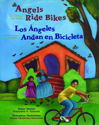 Angels Ride Bikes and Other Fall Poems: Los ngeles Andan En Bicicleta Y Otros Poemas del Otoo - Alarcn, Francisco X
