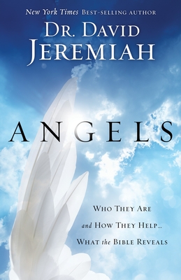 Angels: Who They Are and How They Help...What the Bible Reveals - Jeremiah, David, Dr.