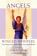 Angels: Winged Whispers - True Stories from Angel Experts around the World - Fairchild, Sophia (Editor), and Flavia Kate Peters (Foreword by)