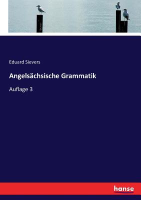 Angelsachsische Grammatik: Auflage 3 - Sievers, Eduard