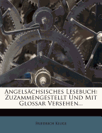 Angelsachsisches Lesebuch: Zuzammengestellt Und Mit Glossar Versehen