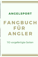 Angelsport Fangbuch f?r Angler 110 vorgefertigte Seiten: f?r Hobby-Angler um die schnsten Angel-Erlebnisse festzuhalten, im A5 Format