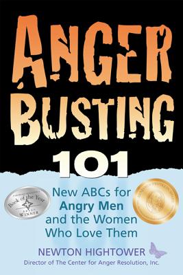 Anger Busting 101: The New ABCs for Angry Men and the Women Who Love Them - Hightower, Newton