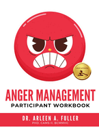 Anger Management Participant Workbook: A Court-Approved Guide to Healing Unresolved G.R.I.E.F. and Managing Anger for Personal and Legal Success