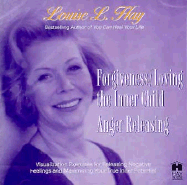 Anger Releasing/Forgiveness Loving the Inner Child - Hay, Louise L.
