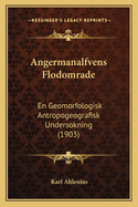 Angermanalfvens Flodomrade: En Geomorfologisk Antropogeografisk Undersokning (1903)