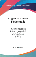 Angermanalfvens Flodomrade: Geomorfologisk Antropogeografisk Undersokning (1903)