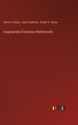 Angewandte Elementar-Mathematik - Weber, Heinrich, and Wellstein, Josef, and Weber, Rudolf H